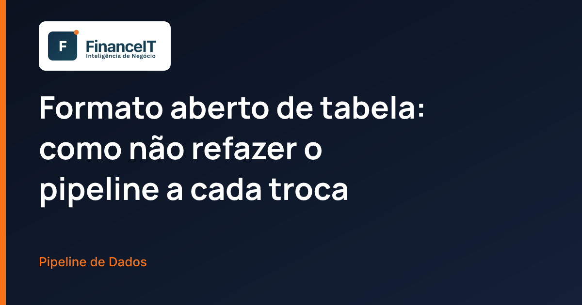 Formato aberto de tabela: como não refazer o pipeline a cada troca