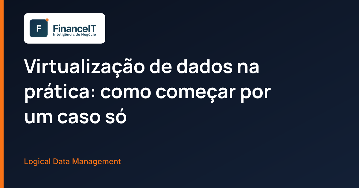 Virtualização de dados na prática: como começar por um caso só